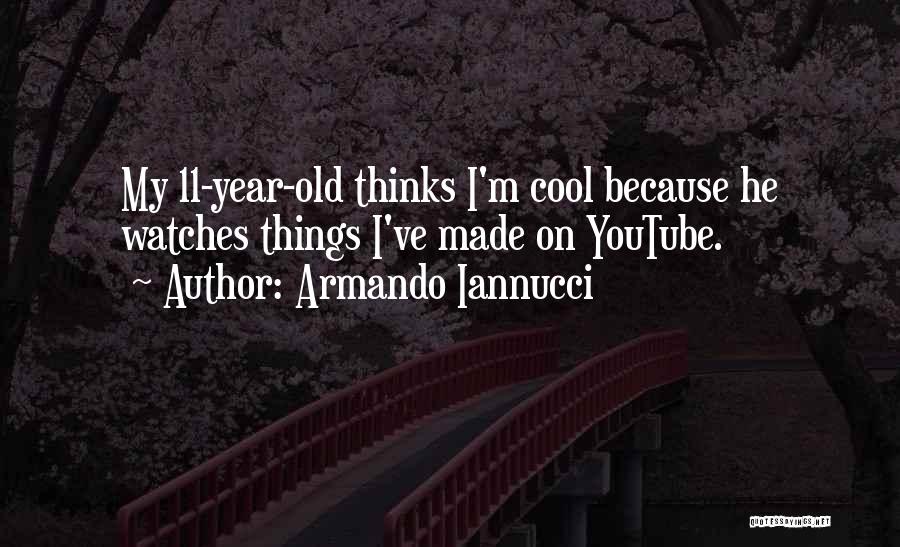 11 Year Old Quotes By Armando Iannucci