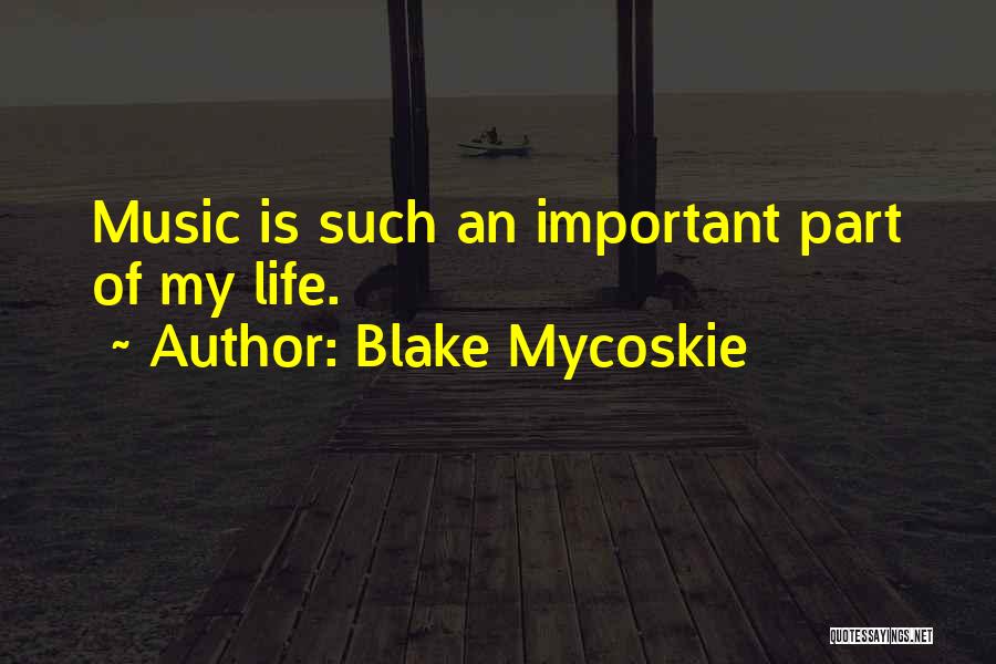 Blake Mycoskie Quotes: Music Is Such An Important Part Of My Life.