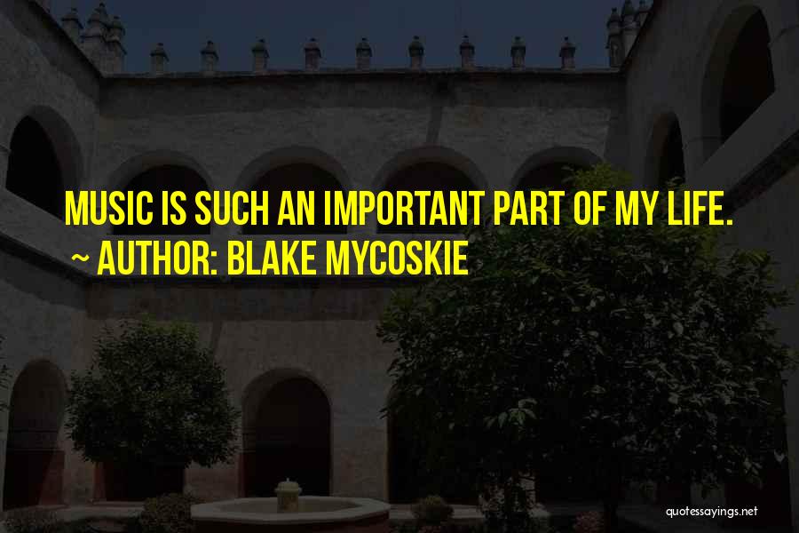 Blake Mycoskie Quotes: Music Is Such An Important Part Of My Life.