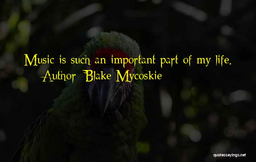Blake Mycoskie Quotes: Music Is Such An Important Part Of My Life.