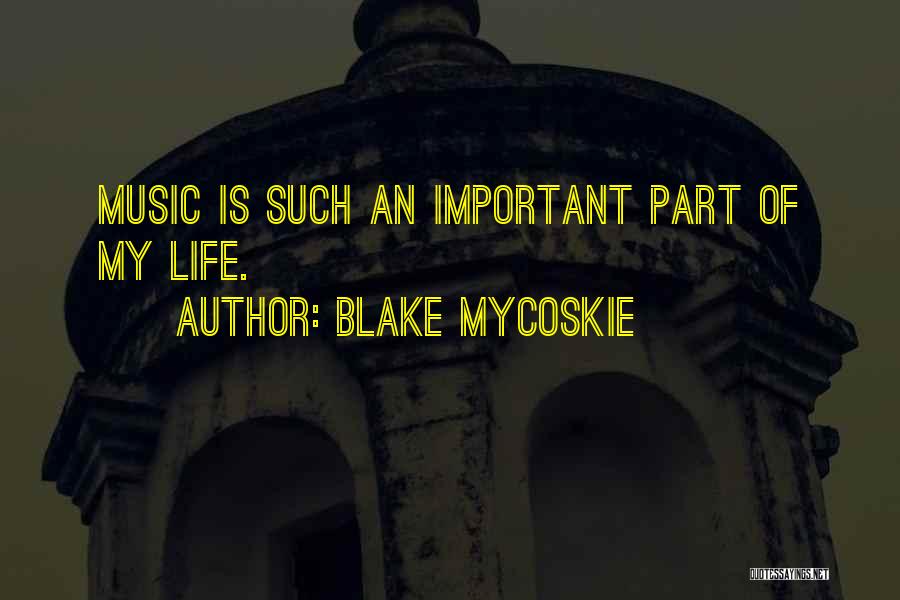Blake Mycoskie Quotes: Music Is Such An Important Part Of My Life.
