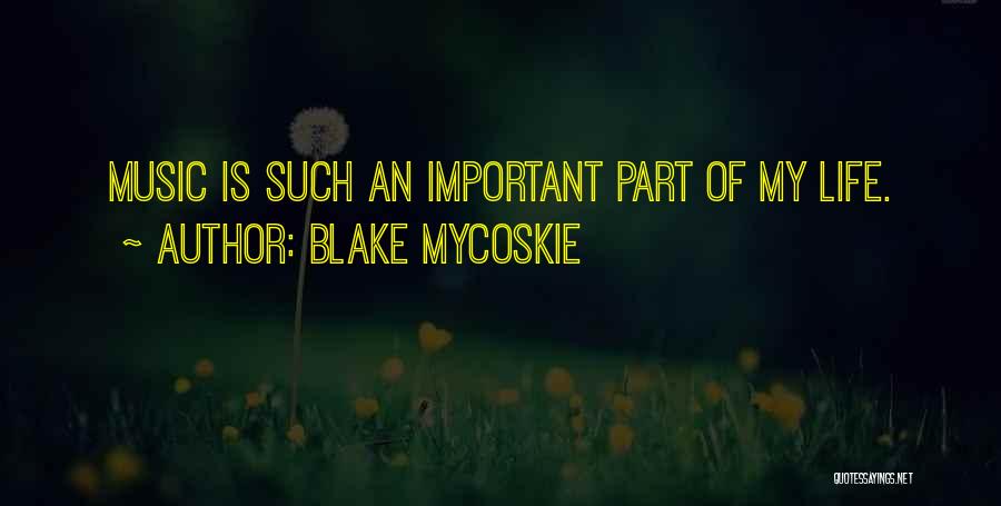 Blake Mycoskie Quotes: Music Is Such An Important Part Of My Life.