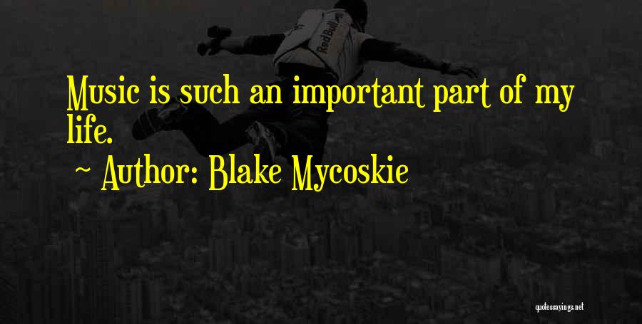 Blake Mycoskie Quotes: Music Is Such An Important Part Of My Life.