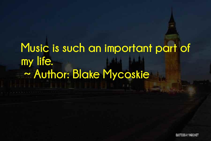 Blake Mycoskie Quotes: Music Is Such An Important Part Of My Life.