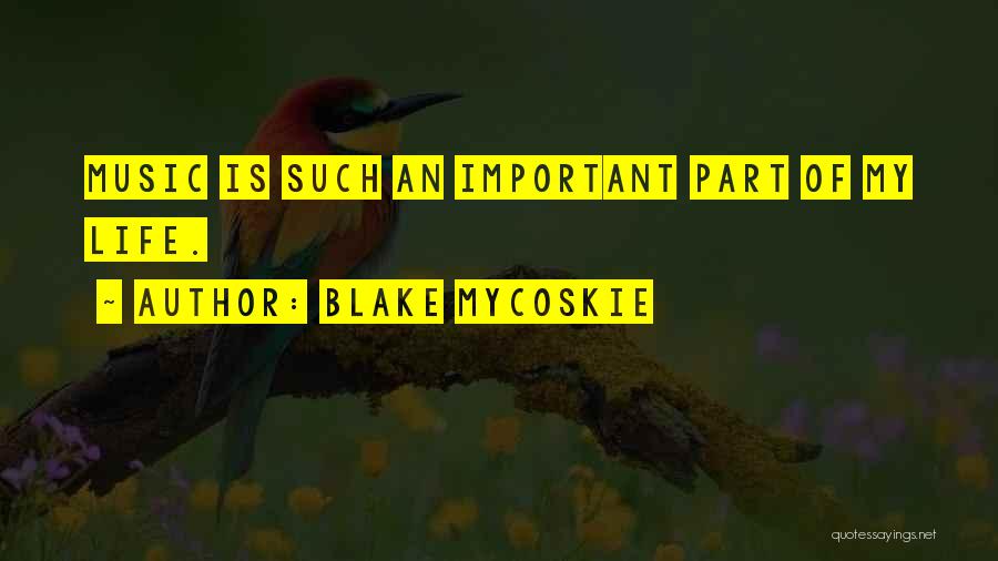 Blake Mycoskie Quotes: Music Is Such An Important Part Of My Life.