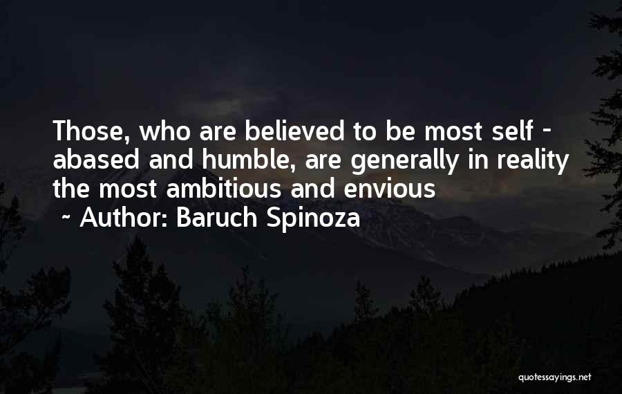 Baruch Spinoza Quotes: Those, Who Are Believed To Be Most Self - Abased And Humble, Are Generally In Reality The Most Ambitious And