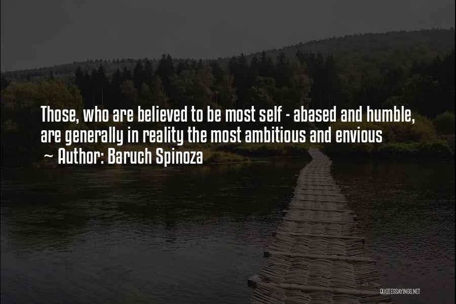 Baruch Spinoza Quotes: Those, Who Are Believed To Be Most Self - Abased And Humble, Are Generally In Reality The Most Ambitious And