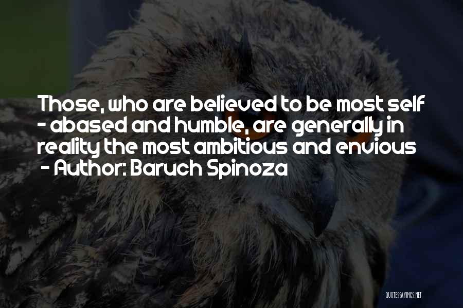Baruch Spinoza Quotes: Those, Who Are Believed To Be Most Self - Abased And Humble, Are Generally In Reality The Most Ambitious And