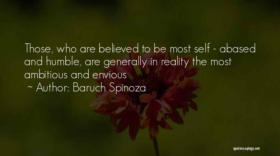 Baruch Spinoza Quotes: Those, Who Are Believed To Be Most Self - Abased And Humble, Are Generally In Reality The Most Ambitious And