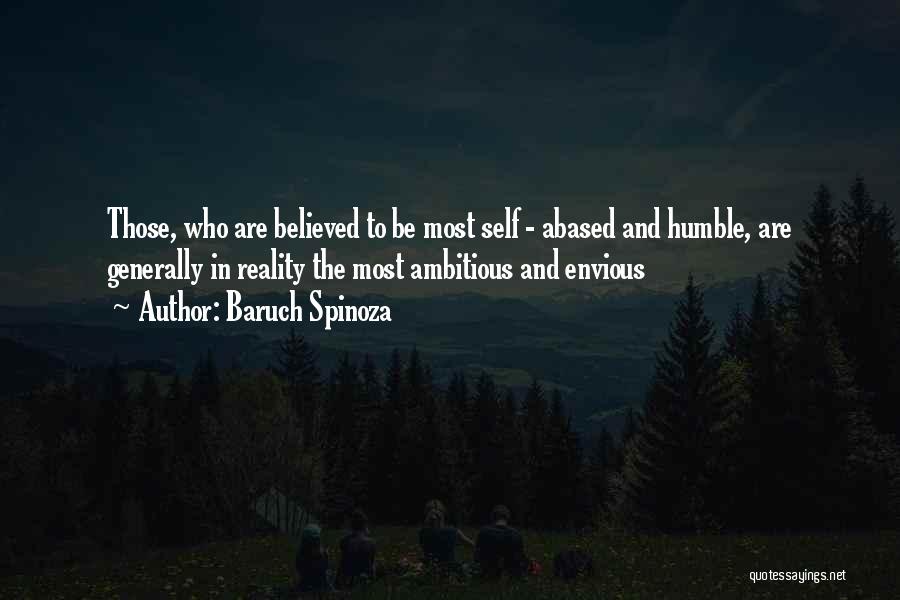 Baruch Spinoza Quotes: Those, Who Are Believed To Be Most Self - Abased And Humble, Are Generally In Reality The Most Ambitious And