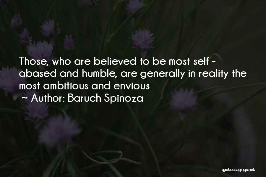 Baruch Spinoza Quotes: Those, Who Are Believed To Be Most Self - Abased And Humble, Are Generally In Reality The Most Ambitious And