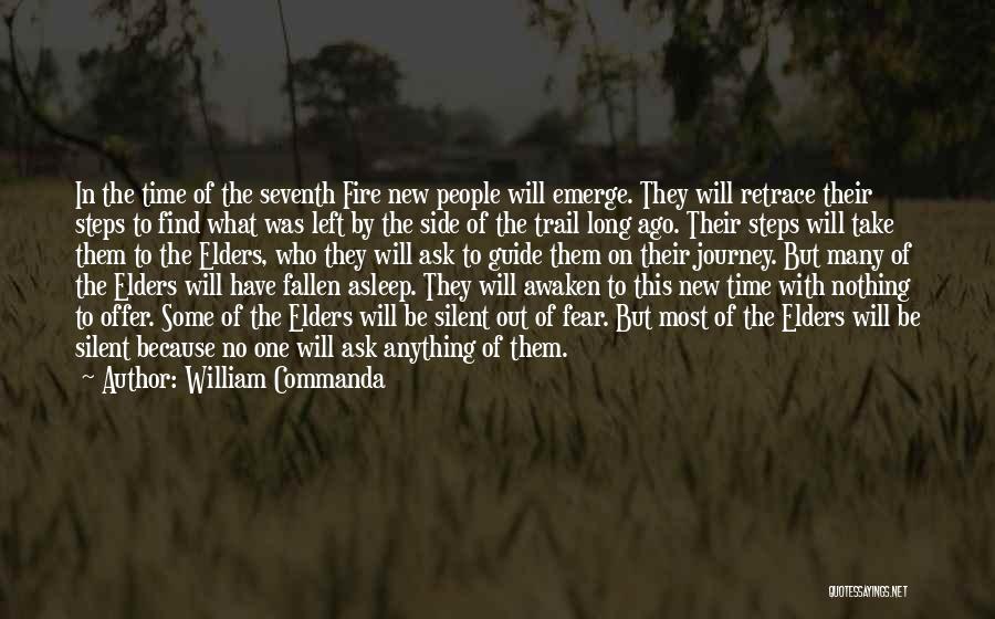William Commanda Quotes: In The Time Of The Seventh Fire New People Will Emerge. They Will Retrace Their Steps To Find What Was