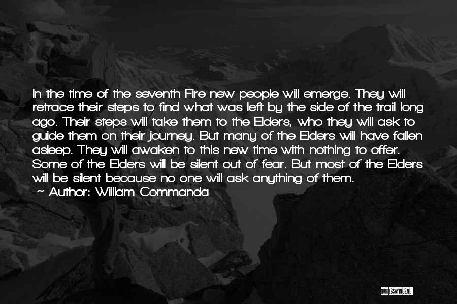 William Commanda Quotes: In The Time Of The Seventh Fire New People Will Emerge. They Will Retrace Their Steps To Find What Was