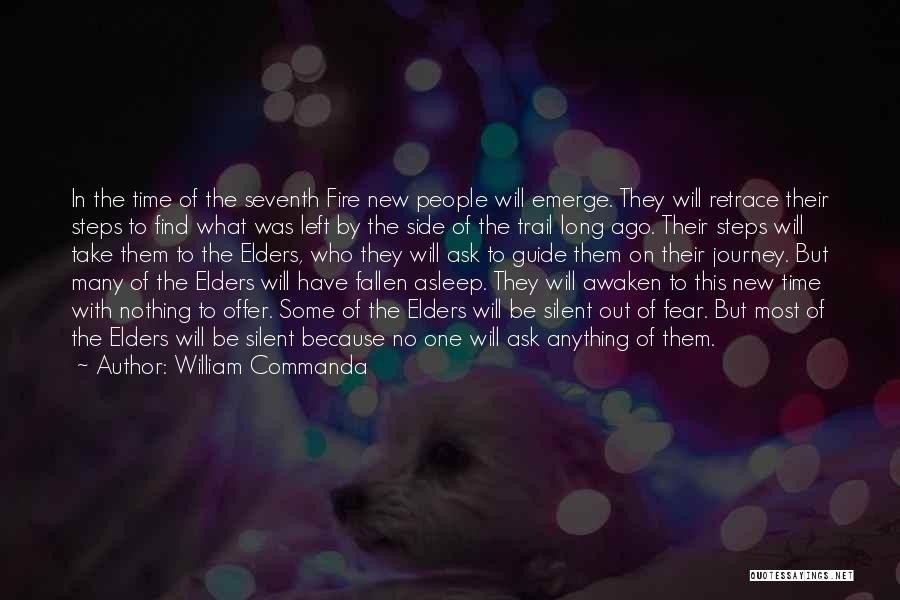 William Commanda Quotes: In The Time Of The Seventh Fire New People Will Emerge. They Will Retrace Their Steps To Find What Was