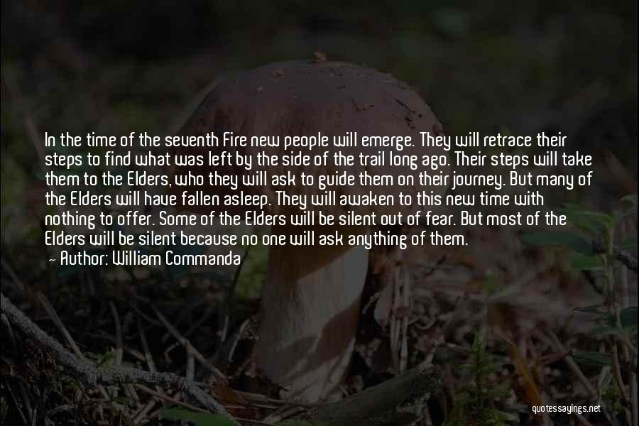 William Commanda Quotes: In The Time Of The Seventh Fire New People Will Emerge. They Will Retrace Their Steps To Find What Was