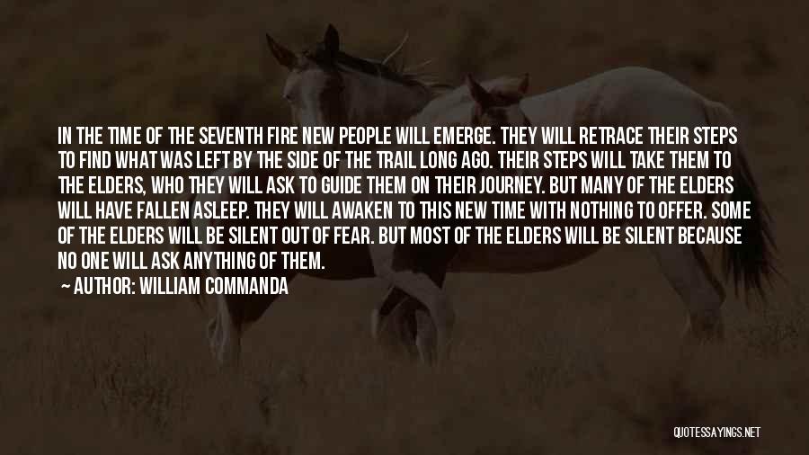 William Commanda Quotes: In The Time Of The Seventh Fire New People Will Emerge. They Will Retrace Their Steps To Find What Was