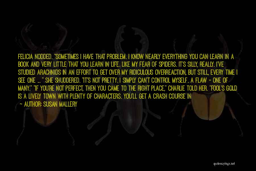 Susan Mallery Quotes: Felicia Nodded. Sometimes I Have That Problem. I Know Nearly Everything You Can Learn In A Book And Very Little