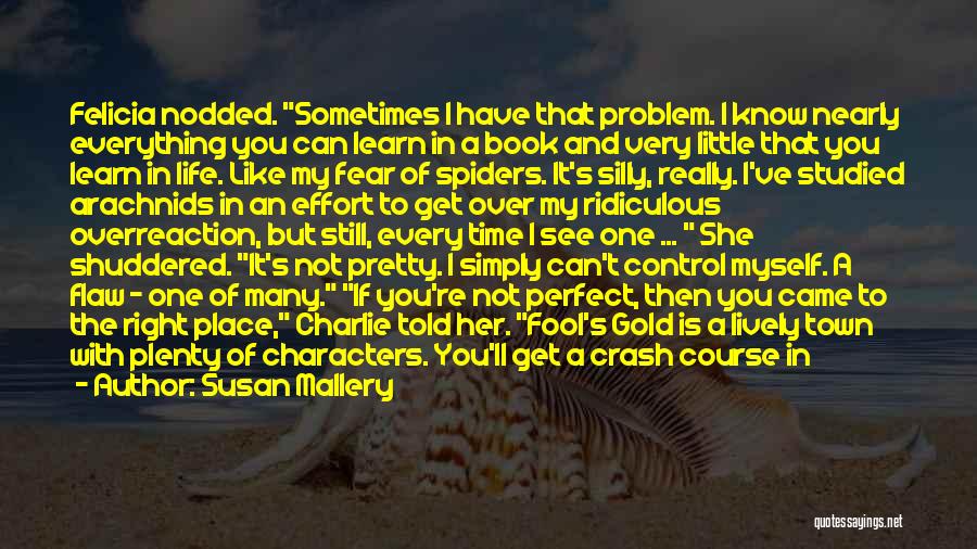 Susan Mallery Quotes: Felicia Nodded. Sometimes I Have That Problem. I Know Nearly Everything You Can Learn In A Book And Very Little