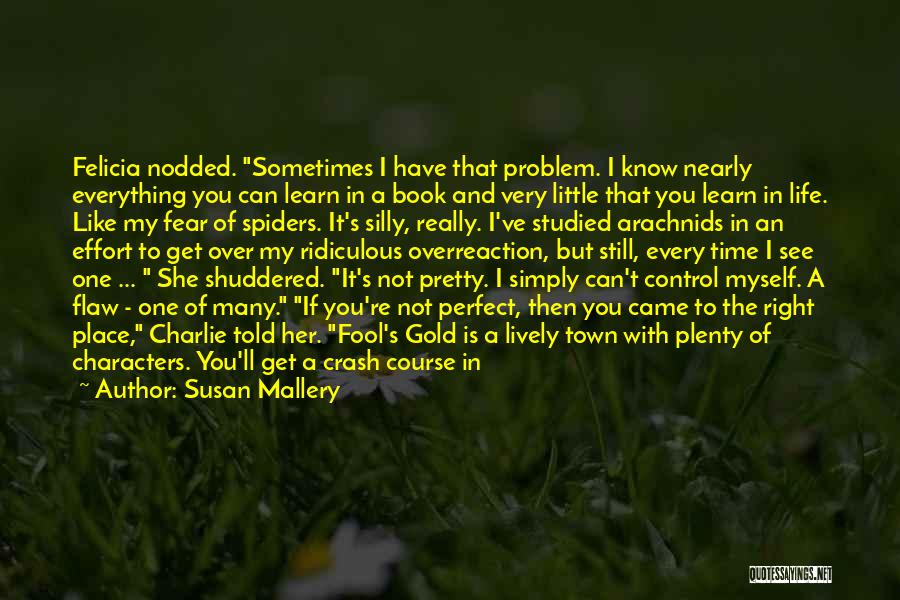 Susan Mallery Quotes: Felicia Nodded. Sometimes I Have That Problem. I Know Nearly Everything You Can Learn In A Book And Very Little