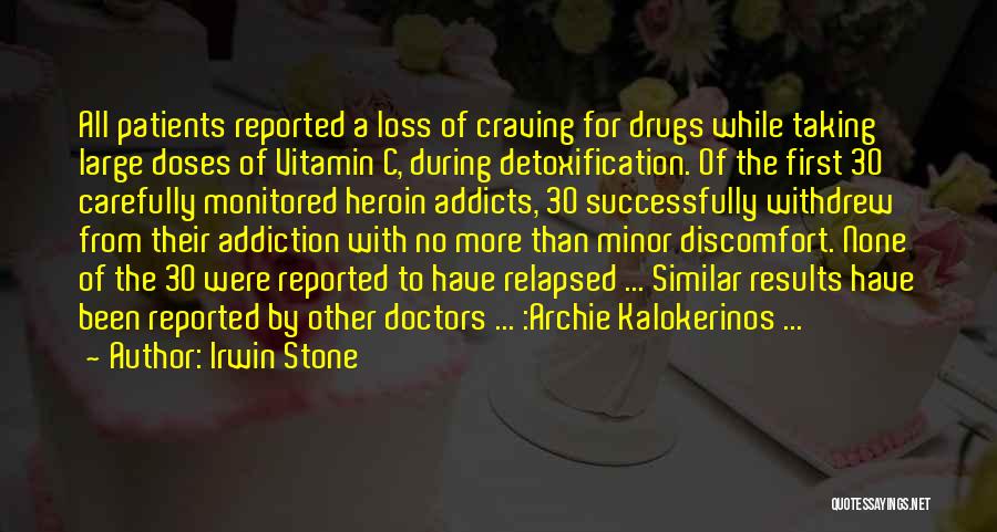 Irwin Stone Quotes: All Patients Reported A Loss Of Craving For Drugs While Taking Large Doses Of Vitamin C, During Detoxification. Of The