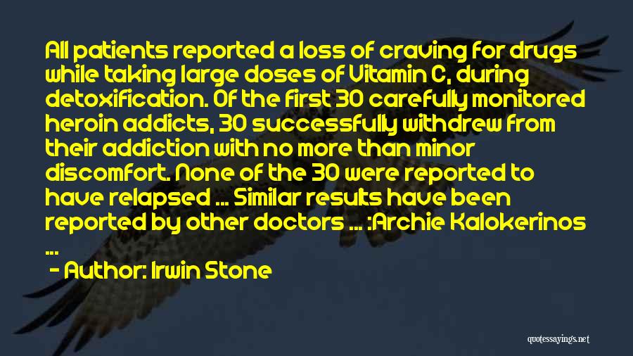 Irwin Stone Quotes: All Patients Reported A Loss Of Craving For Drugs While Taking Large Doses Of Vitamin C, During Detoxification. Of The