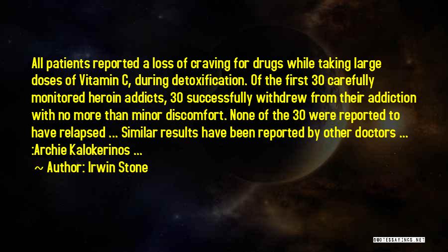 Irwin Stone Quotes: All Patients Reported A Loss Of Craving For Drugs While Taking Large Doses Of Vitamin C, During Detoxification. Of The