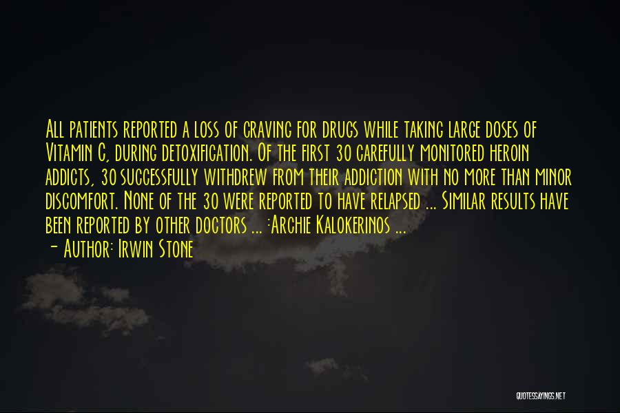 Irwin Stone Quotes: All Patients Reported A Loss Of Craving For Drugs While Taking Large Doses Of Vitamin C, During Detoxification. Of The