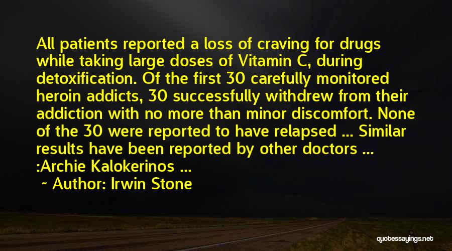 Irwin Stone Quotes: All Patients Reported A Loss Of Craving For Drugs While Taking Large Doses Of Vitamin C, During Detoxification. Of The