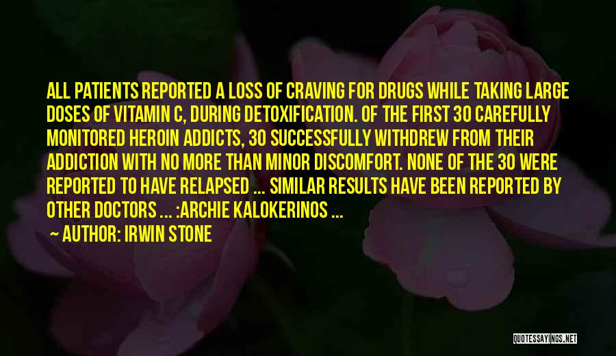 Irwin Stone Quotes: All Patients Reported A Loss Of Craving For Drugs While Taking Large Doses Of Vitamin C, During Detoxification. Of The