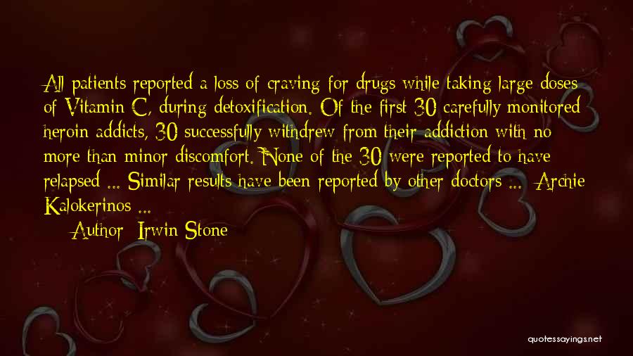 Irwin Stone Quotes: All Patients Reported A Loss Of Craving For Drugs While Taking Large Doses Of Vitamin C, During Detoxification. Of The