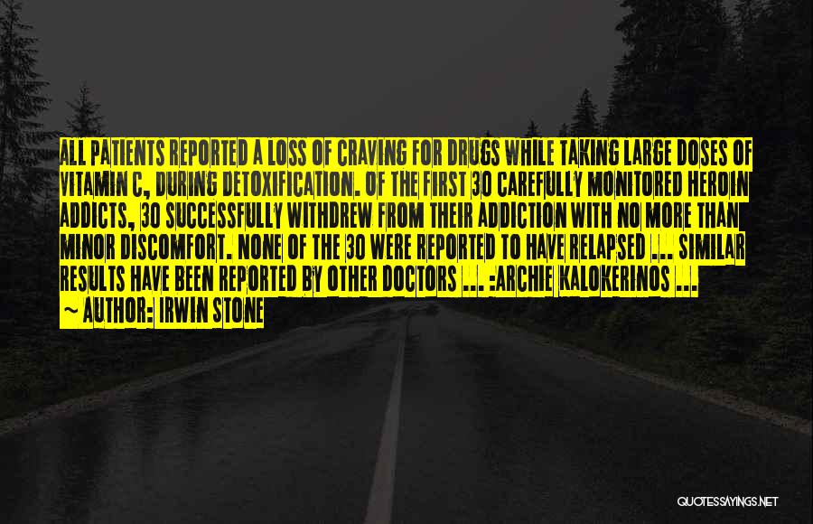 Irwin Stone Quotes: All Patients Reported A Loss Of Craving For Drugs While Taking Large Doses Of Vitamin C, During Detoxification. Of The