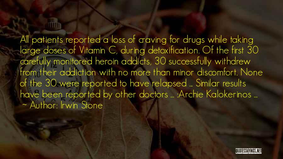 Irwin Stone Quotes: All Patients Reported A Loss Of Craving For Drugs While Taking Large Doses Of Vitamin C, During Detoxification. Of The