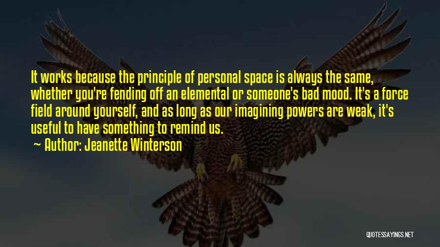 Jeanette Winterson Quotes: It Works Because The Principle Of Personal Space Is Always The Same, Whether You're Fending Off An Elemental Or Someone's