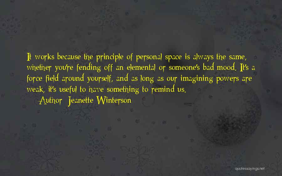 Jeanette Winterson Quotes: It Works Because The Principle Of Personal Space Is Always The Same, Whether You're Fending Off An Elemental Or Someone's