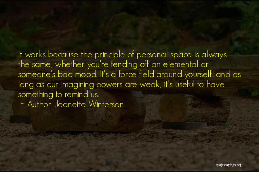 Jeanette Winterson Quotes: It Works Because The Principle Of Personal Space Is Always The Same, Whether You're Fending Off An Elemental Or Someone's