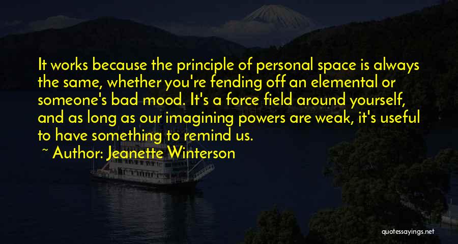 Jeanette Winterson Quotes: It Works Because The Principle Of Personal Space Is Always The Same, Whether You're Fending Off An Elemental Or Someone's