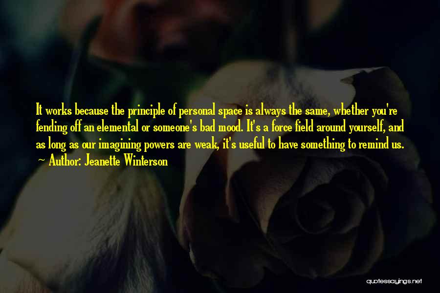 Jeanette Winterson Quotes: It Works Because The Principle Of Personal Space Is Always The Same, Whether You're Fending Off An Elemental Or Someone's