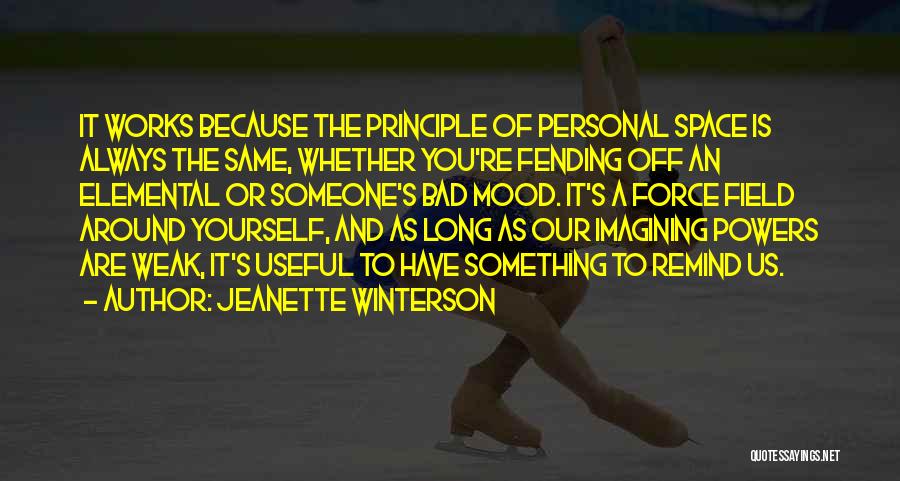 Jeanette Winterson Quotes: It Works Because The Principle Of Personal Space Is Always The Same, Whether You're Fending Off An Elemental Or Someone's