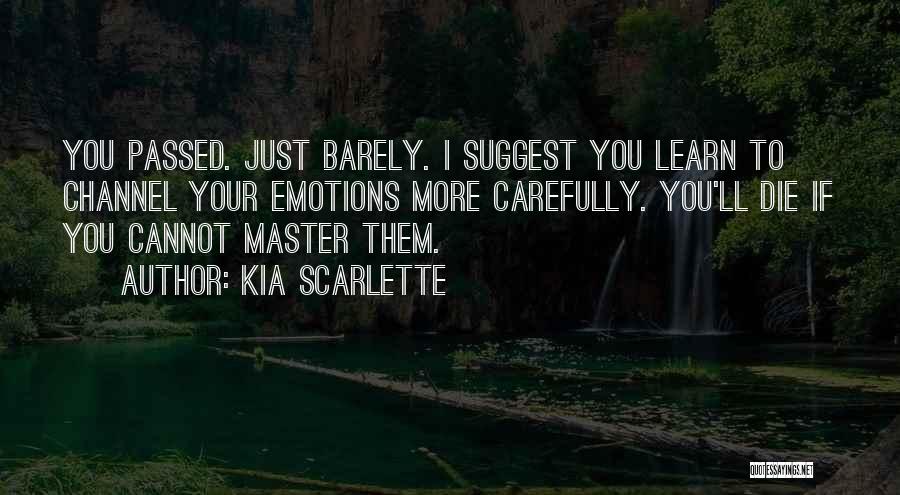 Kia Scarlette Quotes: You Passed. Just Barely. I Suggest You Learn To Channel Your Emotions More Carefully. You'll Die If You Cannot Master