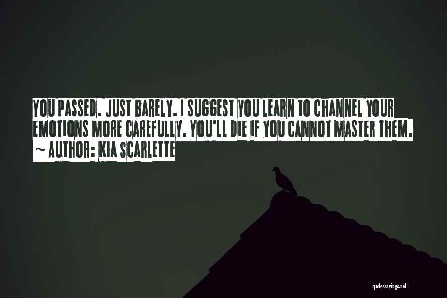 Kia Scarlette Quotes: You Passed. Just Barely. I Suggest You Learn To Channel Your Emotions More Carefully. You'll Die If You Cannot Master