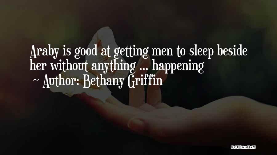 Bethany Griffin Quotes: Araby Is Good At Getting Men To Sleep Beside Her Without Anything ... Happening