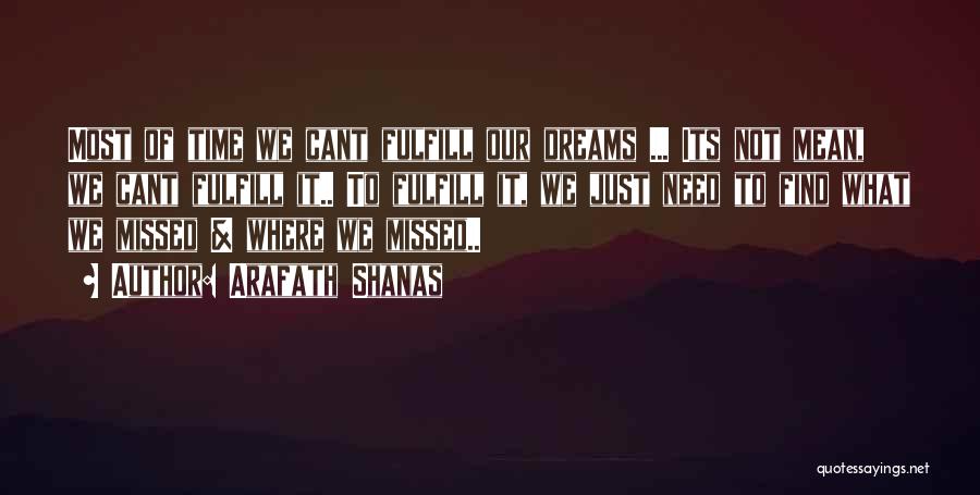 Arafath Shanas Quotes: Most Of Time We Cant Fulfill Our Dreams ... Its Not Mean, We Cant Fulfill It.. To Fulfill It, We