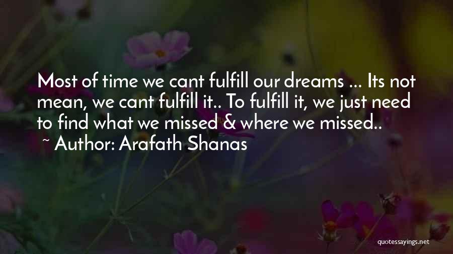 Arafath Shanas Quotes: Most Of Time We Cant Fulfill Our Dreams ... Its Not Mean, We Cant Fulfill It.. To Fulfill It, We