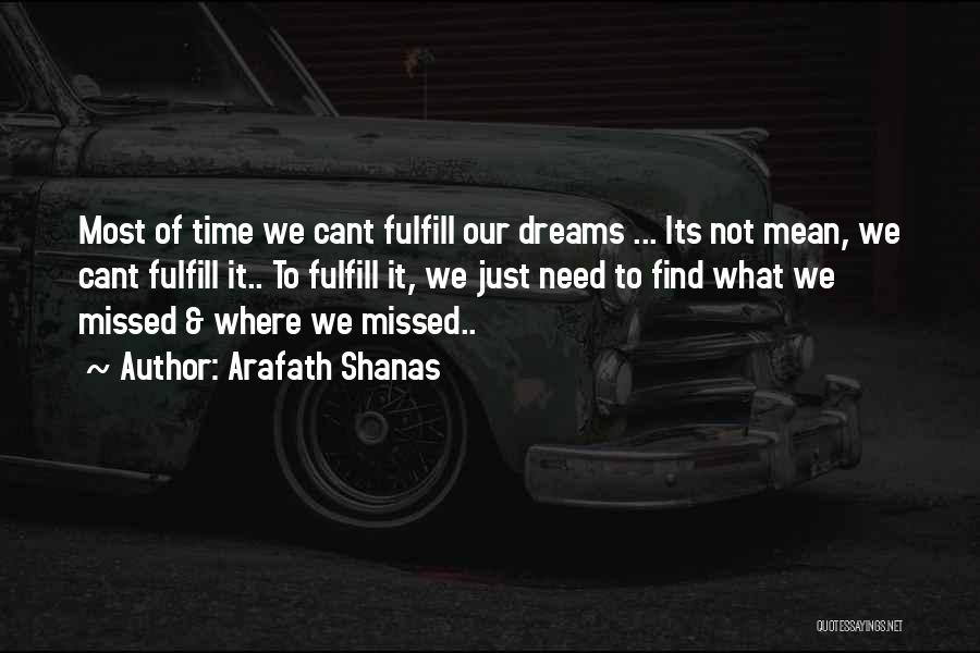 Arafath Shanas Quotes: Most Of Time We Cant Fulfill Our Dreams ... Its Not Mean, We Cant Fulfill It.. To Fulfill It, We