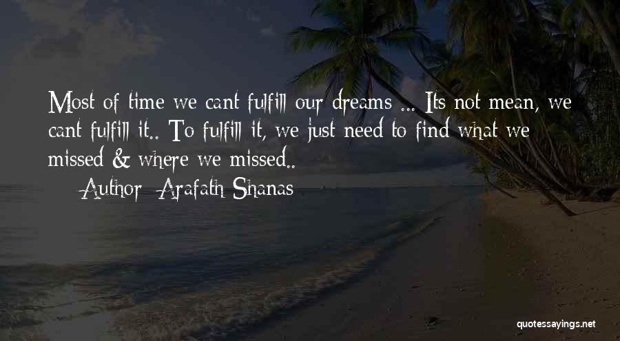 Arafath Shanas Quotes: Most Of Time We Cant Fulfill Our Dreams ... Its Not Mean, We Cant Fulfill It.. To Fulfill It, We