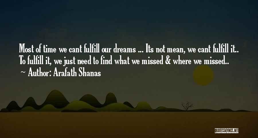 Arafath Shanas Quotes: Most Of Time We Cant Fulfill Our Dreams ... Its Not Mean, We Cant Fulfill It.. To Fulfill It, We