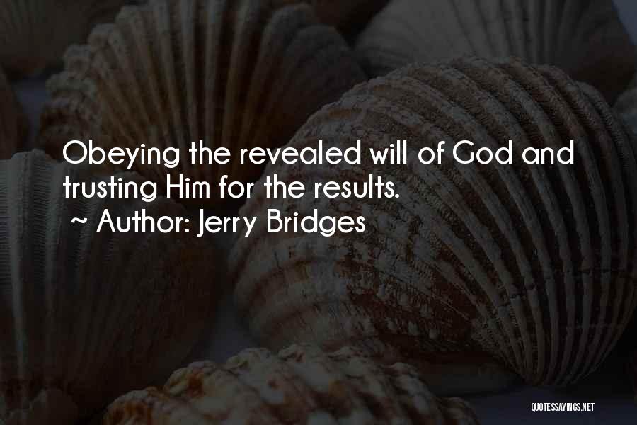 Jerry Bridges Quotes: Obeying The Revealed Will Of God And Trusting Him For The Results.