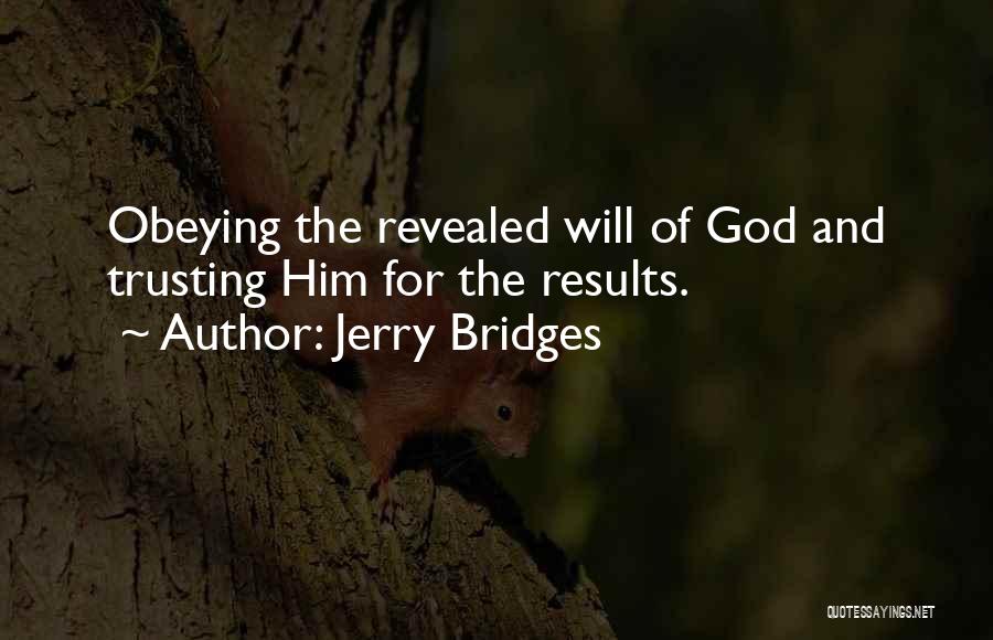 Jerry Bridges Quotes: Obeying The Revealed Will Of God And Trusting Him For The Results.