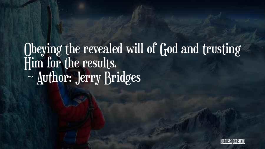 Jerry Bridges Quotes: Obeying The Revealed Will Of God And Trusting Him For The Results.