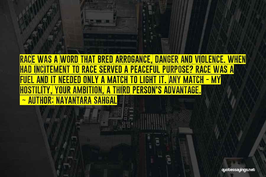 Nayantara Sahgal Quotes: Race Was A Word That Bred Arrogance, Danger And Violence. When Had Incitement To Race Served A Peaceful Purpose? Race